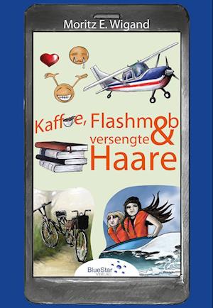 Cover for Moritz E. Wigand · Kaffee, Flashmob und versengte Haare (Book) (2023)