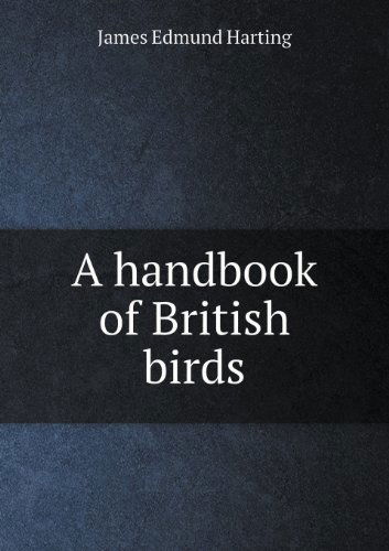 Cover for James Edmund 1841 Harting · A Handbook of British Birds (Paperback Book) (2013)