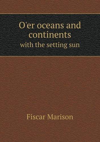 Cover for Fiscar Marison · O'er Oceans and Continents with the Setting Sun (Paperback Book) (2013)