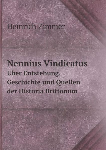 Cover for Heinrich Zimmer · Nennius Vindicatus Uber Entstehung, Geschichte Und Quellen Der Historia Brittonum (Taschenbuch) [German edition] (2014)