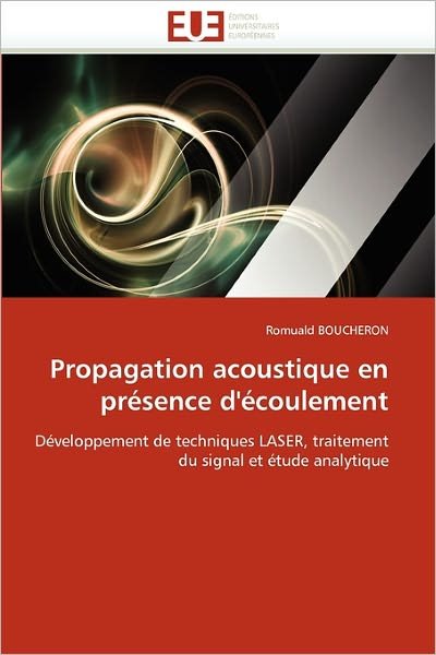 Cover for Romuald Boucheron · Propagation Acoustique en Présence D'écoulement: Développement De Techniques Laser, Traitement Du Signal et Étude Analytique (Pocketbok) [French edition] (2018)