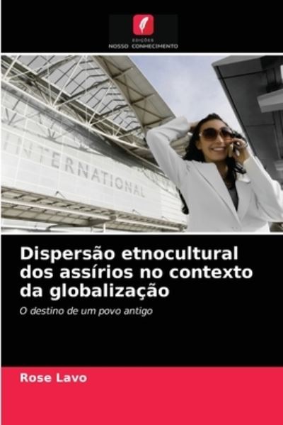 Cover for Rose Lavo · Dispersao etnocultural dos assirios no contexto da globalizacao (Paperback Book) (2021)