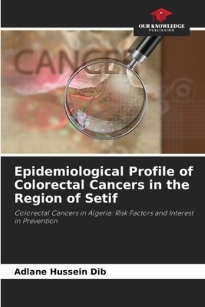 Cover for Adlane Hussein Dib · Epidemiological Profile of Colorectal Cancers in the Region of Setif (Pocketbok) (2021)
