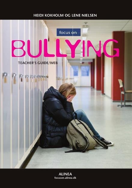 Focus On: Focus on Bullying, Teacher's Guide / Web - Heidi Signe Kokholm; Lene Nielsen - Bøger - Alinea - 9788723522221 - 27. februar 2017