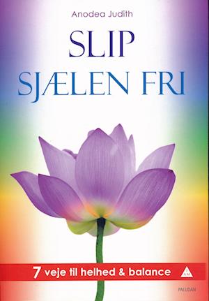 Slip Sjælen Fri - Anodea Judith - Books - Paludan - 9788772300221 - May 9, 2022