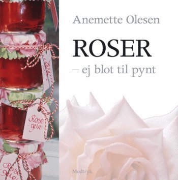 Cover for Anemette Olesen · Roser - ej blot til pynt (Indbundet Bog) [1. udgave] (2005)