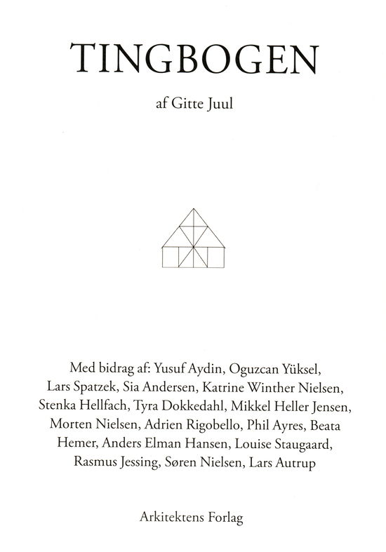 Tingbogen - Gitte Juul (red.), Yusuf Aydın, Oguzcan Yüksel, Lars Spatzek, Sia Andersen, Katrine Winther Nielsen, Stenka Hellfach, Tyra Dokkedahl, Mikkel Heller Jensen, Morten Nielsen, Adrien Rigobello, Phil Ayres, Beata Hemer, Anders Elman Hansen, Louise Staugaard, R - Books - Arkitektens Forlag - 9788774070221 - October 3, 2014