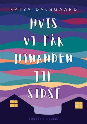 Cover for Katya Dalsgaard · Hvis vi får hinanden til sidst (Sewn Spine Book) [1st edition] (2020)