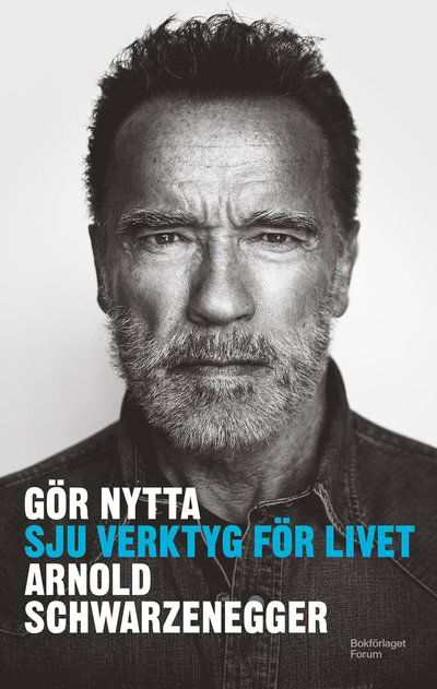 Gör nytta : Sju verktyg för livet - Arnold Schwarzenegger - Bücher - Bokförlaget Forum - 9789137508221 - 10. Oktober 2023