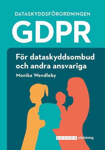 GDPR för dataskyddsombud och andra ansvariga - Monika Wendleby - Books - Sanoma Utbildning - 9789152358221 - January 22, 2020