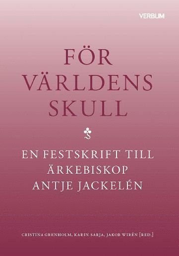 För världens skull : en festskrift till ärkebiskop Antje Jackelén - Antologi - Books - Verbum förlag AB - 9789152639221 - October 31, 2022