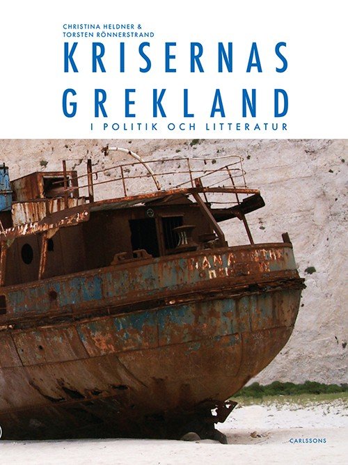 Cover for Heldner Christina · Krisernas Grekland i politik och litteratur : arvet från Sokrates, Zorba och Lambrakis (Innbunden bok) (2015)
