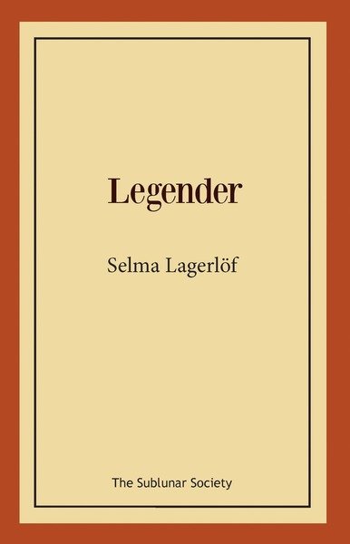 Legender - Selma Lagerlöf - Bücher - The Sublunar Society - 9789188999221 - 4. Dezember 2019