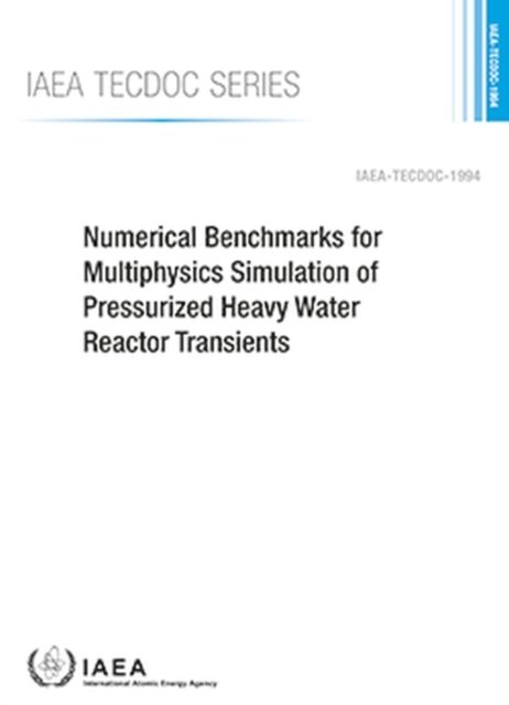 Cover for Iaea · Numerical Benchmarks for Multiphysics Simulation of Pressurized Heavy Water Reactor Transients - IAEA TECDOC Series (Pocketbok) (2022)