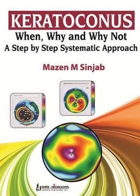 Cover for Mazen M Sinjab · Keratoconus: When, Why and Why Not: A Step by Step Systematic Approach (Paperback Book) (2012)