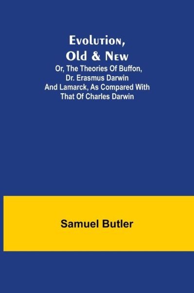 Evolution, Old & New; Or, the Theories of Buffon, Dr. Erasmus Darwin and Lamarck, as compared with that of Charles Darwin - Samuel Butler - Libros - Alpha Edition - 9789355340221 - 8 de octubre de 2021