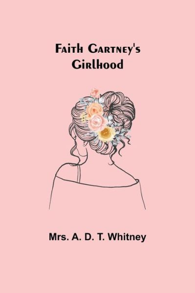 Cover for A. D. T. Whitney · Faith Gartney's Girlhood (Paperback Book) (2021)