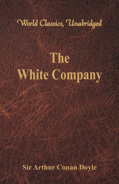 The White Company - Sir Arthur Conan Doyle - Books - Alpha Editions - 9789386423221 - August 23, 2017