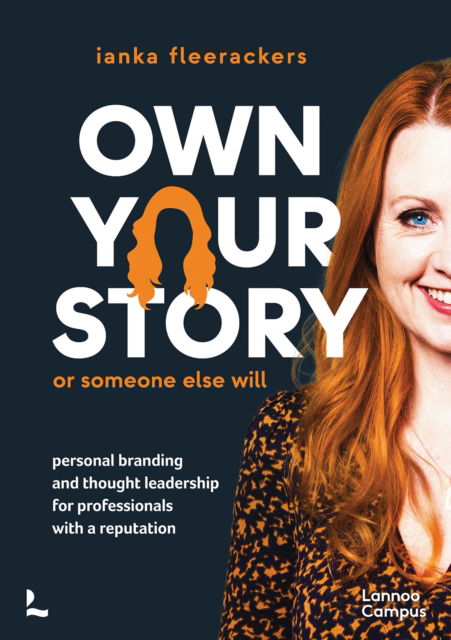 Own your story. Or someone else will: Personal branding and thought leadership for professionals with a reputation - Ianka Fleerackers - Books - Lannoo Publishers - 9789401445221 - November 11, 2024