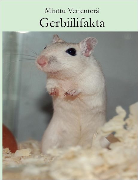 Cover for Minttu Vettenterä · Gerbiilifakta (Paperback Book) [Finnish edition] (2009)
