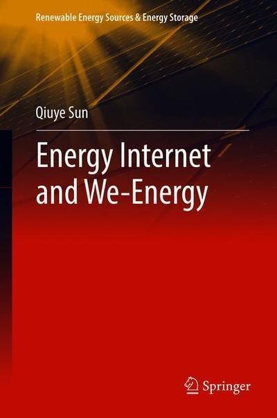 Cover for Qiuye Sun · Energy Internet and We-Energy - Renewable Energy Sources &amp; Energy Storage (Innbunden bok) [1st ed. 2019 edition] (2018)