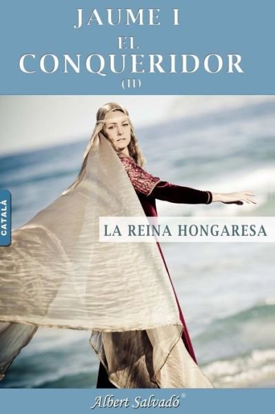 Cover for Albert Salvadó · La Reina Hongaresa (Jaume I El Conqueridor) (Volume 2) (Catalan Edition) (Taschenbuch) [Catalan edition] (2013)