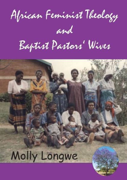 African Feminist Theology and Baptist Pastors' Wives in Malawi - Molly Longwe - Books - Luviri Press - 9789996066221 - May 3, 2019