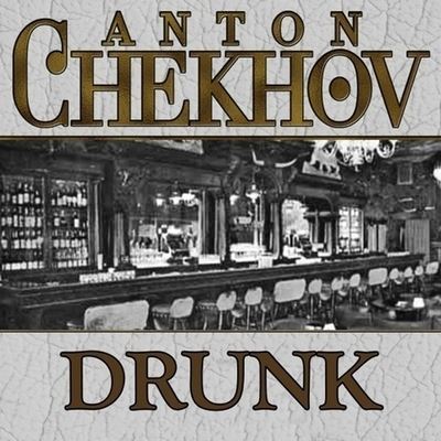 Drunk - Anton Chekhov - Musiikki - Gildan Media Corporation - 9798200619221 - maanantai 1. syyskuuta 2014