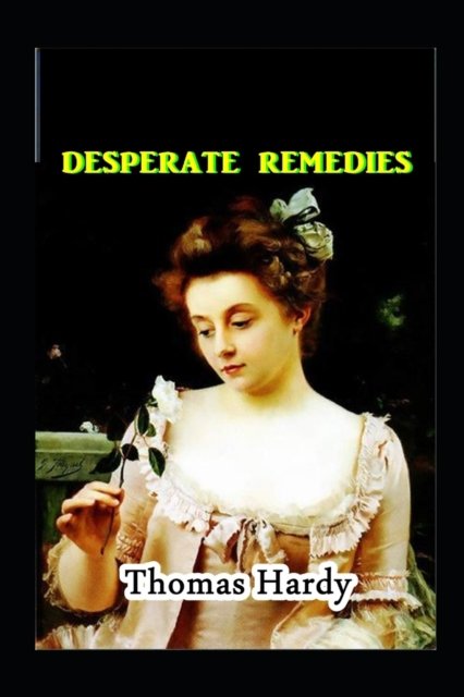 Desperate Remedies by Thomas Hardy - Thomas Hardy - Books - Independently Published - 9798420035221 - February 20, 2022