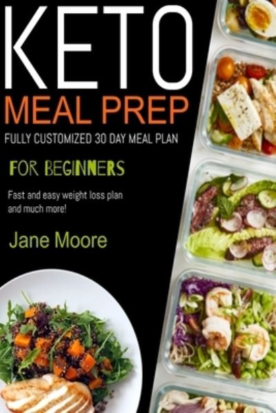 Cover for Jane Moore · Keto Meal Prep for Beginners: FULLY CUSTOMIZED 30 DAY MEAL PLAN, Fast and easy weight loss plan and much more! (Paperback Book) (2021)