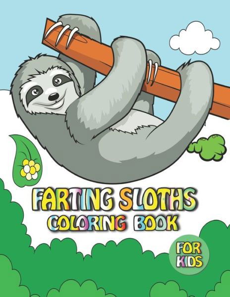 Cover for Fletcher Arnold · Farting Sloths Coloring Book For Kids: Stress Relieving Farting Sloths With Greatly Relaxing And Beautiful Fall Inspired Designs For Kids (Paperback Bog) (2021)
