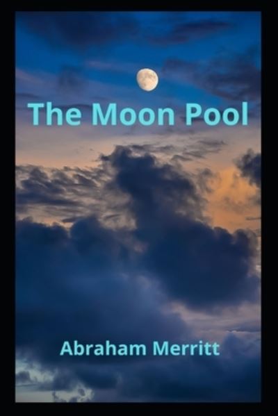 The Moon Pool - Abraham Merritt - Książki - Independently Published - 9798494197221 - 11 października 2021