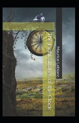 Cover for Maurice Leblanc · Eight Strokes of the Clock Annotated (Taschenbuch) (2021)