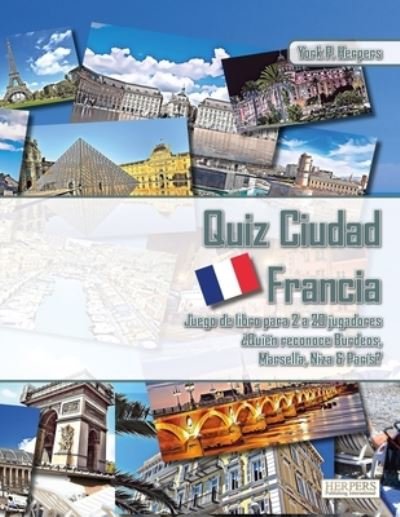 Cover for York P Herpers · Quiz Ciudad Francia - Juego de libros para 2 a 20 jugadores - ?Quien reconoce Burdeos, Marsella, Niza y Paris? (Paperback Book) (2021)