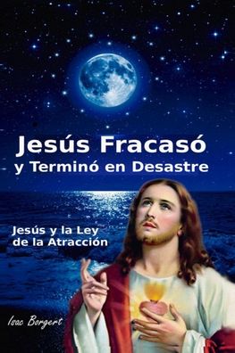 Cover for Isac Borgert · Jesus Fracaso y Termino en Desastre (Paperback Book) (2020)