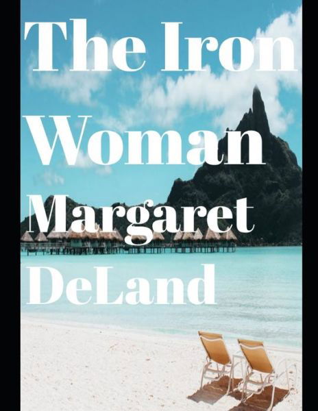 The Iron Woman (annotated) - Margaret Deland - Books - Independently Published - 9798571870221 - November 26, 2020