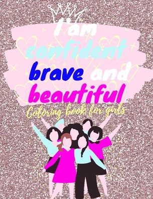 Cover for Ladies Coloring Book Pub · I am confident, brave and beautiful coloring book for girls (Taschenbuch) (2020)