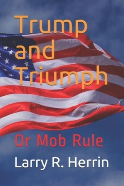 Cover for Larry R Herrin · Trump and Triumph (Paperback Book) (2020)