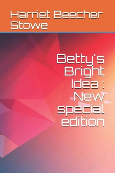 Cover for Harriet Beecher Stowe · Betty's Bright Idea (Pocketbok) (2020)