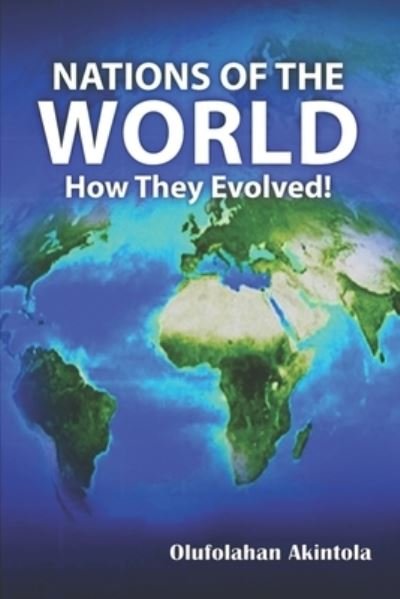 Cover for Olufolahan Olatoye Akintola · Nations of the World...How They Evolved ! (Paperback Book) (2020)