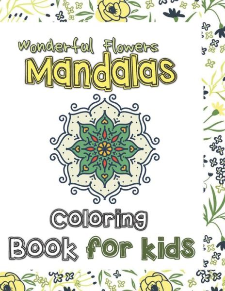 Cover for Mateo Alvaros Teams · Wonderful Flowers Mandala Coloring Book for Kids (Paperback Book) (2021)