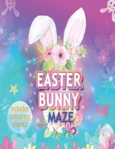 Easter Bunny Maze Including Colouring Sheets: Rabbit Activity Puzzle for Teen Girls and Children 6-12 Yrs to Colour Variety of Patterns and Play Unique Animal Game - Rainbow Glow Publishers - Livres - Independently Published - 9798712763221 - 22 février 2021