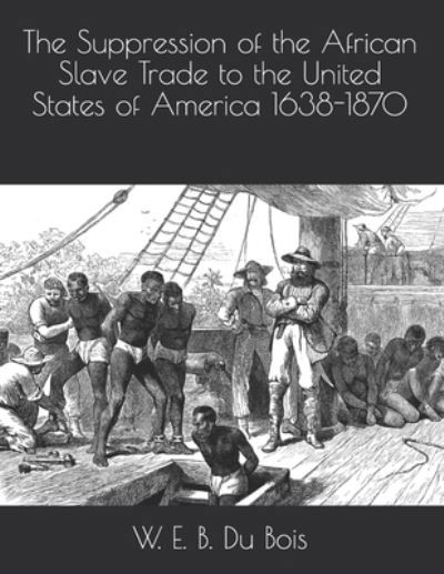 Cover for W E B Du Bois · The Suppression of the African Slave Trade to the United States of America 1638-1870 (Paperback Book) (2021)