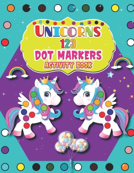 Unicorns 123 Dot Markers Activity Book - Barfee Coloring House - Livros - Independently Published - 9798727291221 - 23 de março de 2021