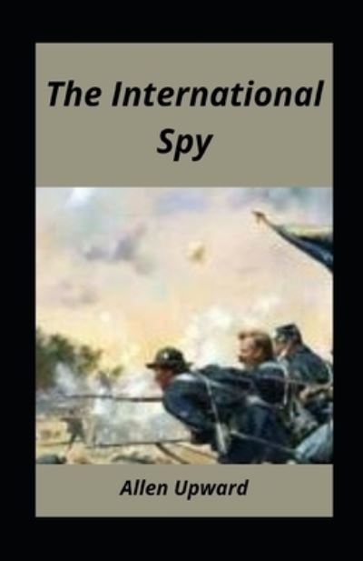 Cover for Allen Upward · The International Spy illustrated (Paperback Book) (2021)