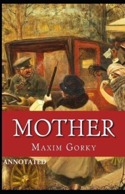 Mother Annotated - Maxim Gorky - Books - Independently Published - 9798736101221 - April 10, 2021