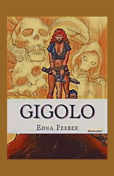 Gigolo illustrated - Edna Ferber - Kirjat - Independently Published - 9798736185221 - sunnuntai 11. huhtikuuta 2021