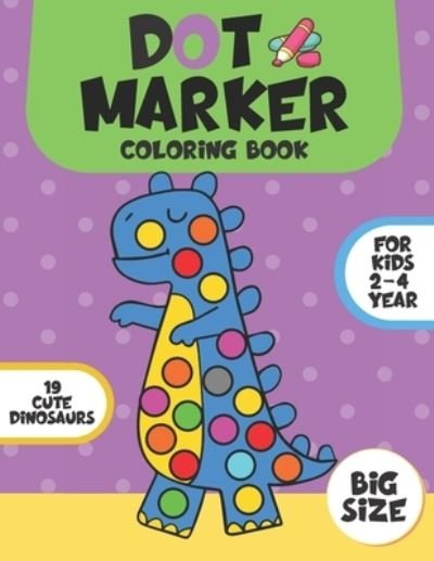 Dot Marker Coloring Book for Kids 2-4 Year: Cute Dinosaurs / Easy Guided Big Dots / Coloring Book For Toddlers&Preschooler / Big Size / Gift for Boys and Girls - Colorful World - Kirjat - Amazon Digital Services LLC - KDP Print  - 9798736354221 - sunnuntai 11. huhtikuuta 2021