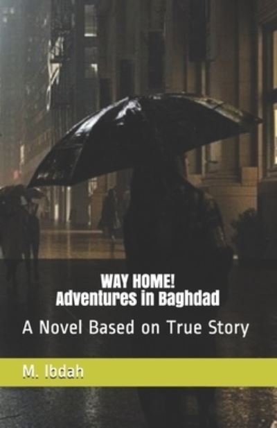 Cover for M Ibdah · WAY HOME! Adventures in Baghdad: A Novel Based on True Story (Paperback Book) (2021)