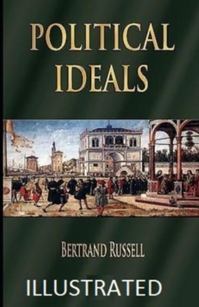 Political Ideals Illustrated - Bertrand Russell - Bücher - Independently Published - 9798740128221 - 18. April 2021